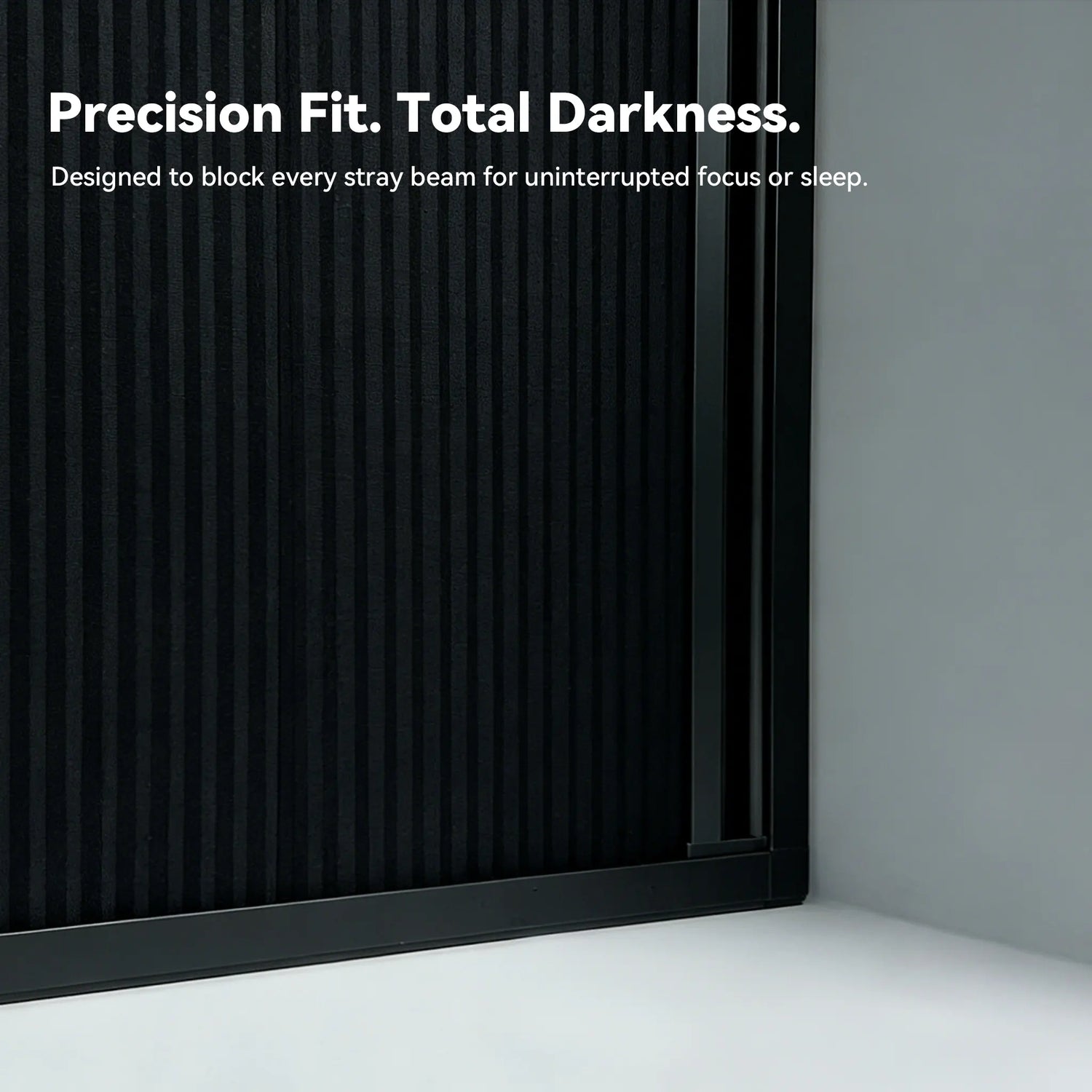 Cellular shades with precision fit blocking all light for complete darkness